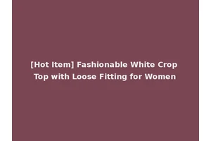[Hot Item] Fashionable White Crop Top with Loose Fitting for Women