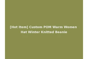 [Hot Item] Custom POM Warm Women Hat Winter Knitted Beanie