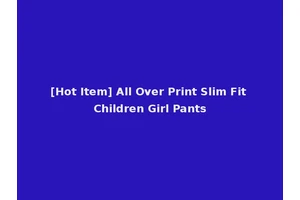 [Hot Item] All Over Print Slim Fit Children Girl Pants