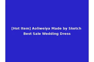 [Hot Item] Aoliweiya Made by Sketch Best Sale Wedding Dress