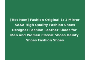[Hot Item] Fashion Original 1: 1 Mirror 5AAA High Quality Fashion Shoes Designer Fashion Leather Shoes for Men and Women Classic Shoes Dainty Shoes Fashion Shoes