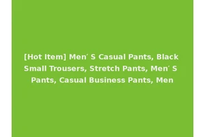 [Hot Item] Men′ S Casual Pants, Black Small Trousers, Stretch Pants, Men′ S Pants, Casual Business Pants, Men