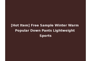 [Hot Item] Free Sample Winter Warm Popular Down Pants Lightweight Sports