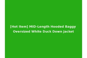 [Hot Item] MID-Length Hooded Baggy Oversized White Duck Down Jacket
