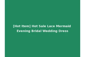 [Hot Item] Hot Sale Lace Mermaid Evening Bridal Wedding Dress
