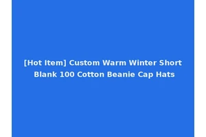[Hot Item] Custom Warm Winter Short Blank 100 Cotton Beanie Cap Hats