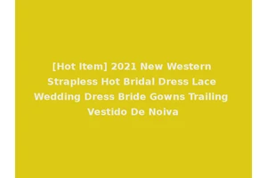 [Hot Item] 2021 New Western Strapless Hot Bridal Dress Lace Wedding Dress Bride Gowns Trailing Vestido De Noiva