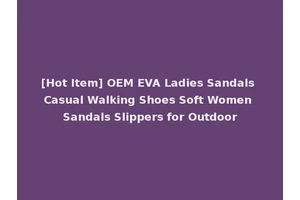 [Hot Item] OEM EVA Ladies Sandals Casual Walking Shoes Soft Women Sandals Slippers for Outdoor