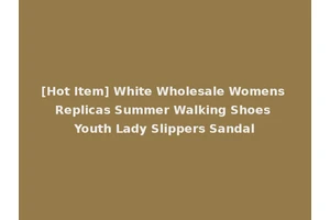[Hot Item] White Wholesale Womens Replicas Summer Walking Shoes Youth Lady Slippers Sandal