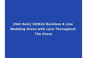 [Hot Item] 160632 Backless A Line Wedding Dress with Lace Throughout The Dress