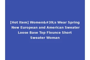 [Hot Item] Women's Wear Spring New European and American Sweater Loose Base Top Flounce Short Sweater Woman