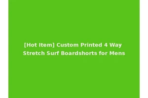 [Hot Item] Custom Printed 4 Way Stretch Surf Boardshorts for Mens