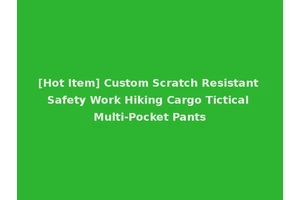 [Hot Item] Custom Scratch Resistant Safety Work Hiking Cargo Tictical Multi-Pocket Pants