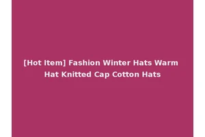 [Hot Item] Fashion Winter Hats Warm Hat Knitted Cap Cotton Hats
