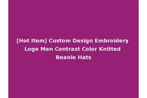 [Hot Item] Custom Design Embroidery Logo Men Contrast Color Knitted Beanie Hats