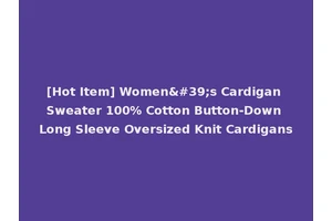 [Hot Item] Women's Cardigan Sweater 100% Cotton Button-Down Long Sleeve Oversized Knit Cardigans