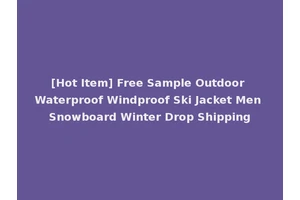 [Hot Item] Free Sample Outdoor Waterproof Windproof Ski Jacket Men Snowboard Winter Drop Shipping