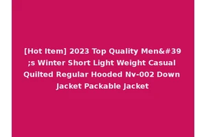 [Hot Item] 2023 Top Quality Men's Winter Short Light Weight Casual Quilted Regular Hooded Nv-002 Down Jacket Packable Jacket