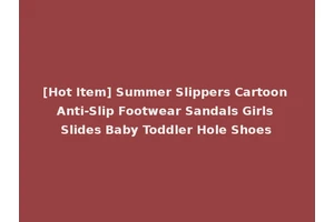 [Hot Item] Summer Slippers Cartoon Anti-Slip Footwear Sandals Girls Slides Baby Toddler Hole Shoes