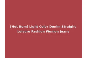 [Hot Item] Light Color Denim Straight Leisure Fashion Women Jeans