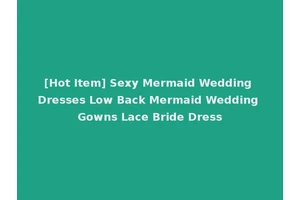 [Hot Item] Sexy Mermaid Wedding Dresses Low Back Mermaid Wedding Gowns Lace Bride Dress