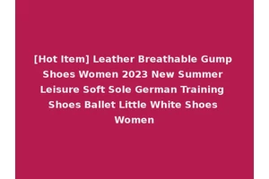 [Hot Item] Leather Breathable Gump Shoes Women 2023 New Summer Leisure Soft Sole German Training Shoes Ballet Little White Shoes Women