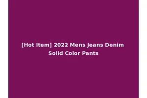 [Hot Item] 2022 Mens Jeans Denim Solid Color Pants
