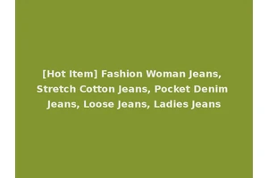[Hot Item] Fashion Woman Jeans, Stretch Cotton Jeans, Pocket Denim Jeans, Loose Jeans, Ladies Jeans