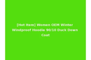 [Hot Item] Women OEM Winter Windproof Hoodie 90/10 Duck Down Coat