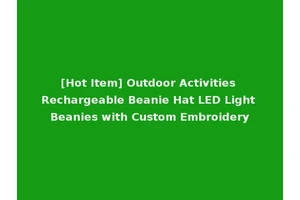 [Hot Item] Outdoor Activities Rechargeable Beanie Hat LED Light Beanies with Custom Embroidery