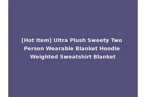 [Hot Item] Ultra Plush Sweety Two Person Wearable Blanket Hoodie Weighted Sweatshirt Blanket