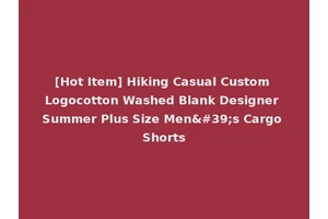 [Hot Item] Hiking Casual Custom Logocotton Washed Blank Designer Summer Plus Size Men's Cargo Shorts