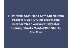 [Hot Item] OEM Mens Gym Shorts with Pockets Quick-Drying Breathable Outdoor Wear Workout Polyester Running Shorts Men's Shorts Foe Men