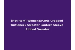 [Hot Item] Women's Cropped Turtleneck Sweater Lantern Sleeve Ribbed Sweater