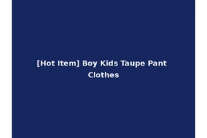 [Hot Item] Boy Kids Taupe Pant Clothes