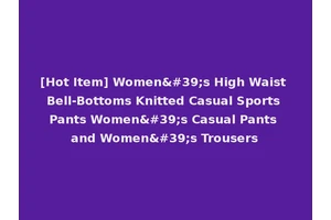 [Hot Item] Women's High Waist Bell-Bottoms Knitted Casual Sports Pants Women's Casual Pants and Women's Trousers
