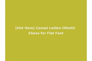 [Hot Item] Casual Ladies Othotic Shoes for Flat Feet