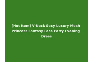 [Hot Item] V-Neck Sexy Luxury Mesh Princess Fantasy Lace Party Evening Dress