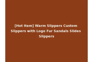 [Hot Item] Warm Slippers Custom Slippers with Logo Fur Sandals Slides Slippers