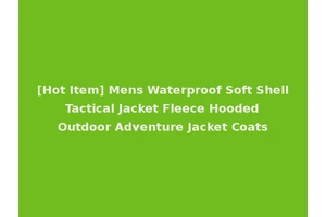 [Hot Item] Mens Waterproof Soft Shell Tactical Jacket Fleece Hooded Outdoor Adventure Jacket Coats