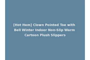 [Hot Item] Clown Pointed Toe with Bell Winter Indoor Non-Slip Warm Cartoon Plush Slippers