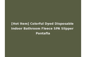 [Hot Item] Colorful Dyed Disposable Indoor Bathroom Fleece SPA Slipper Pantafla