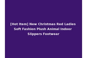 [Hot Item] New Christmas Red Ladies Soft Fashion Plush Animal Indoor Slippers Footwear