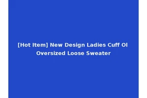 [Hot Item] New Design Ladies Cuff Ol Oversized Loose Sweater