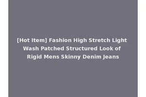 [Hot Item] Fashion High Stretch Light Wash Patched Structured Look of Rigid Mens Skinny Denim Jeans