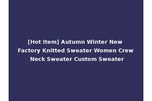 [Hot Item] Autumn Winter New Factory Knitted Sweater Women Crew Neck Sweater Custom Sweater