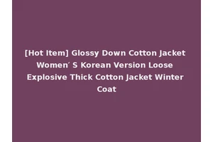 [Hot Item] Glossy Down Cotton Jacket Women′ S Korean Version Loose Explosive Thick Cotton Jacket Winter Coat