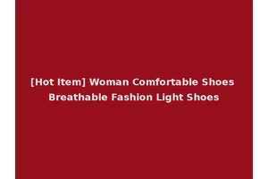 [Hot Item] Woman Comfortable Shoes Breathable Fashion Light Shoes