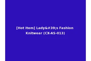 [Hot Item] Lady's Fashion Knitwear (CX-AS-013)