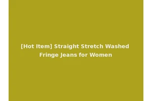 [Hot Item] Straight Stretch Washed Fringe Jeans for Women